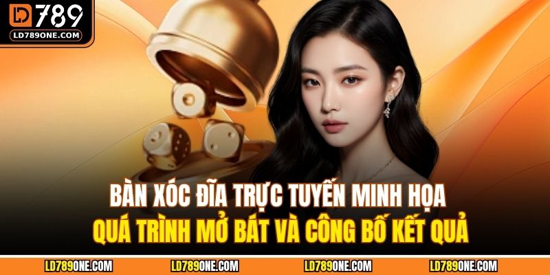 Bàn xóc đĩa trực tuyến minh họa quá trình mở bát và công bố kết quả