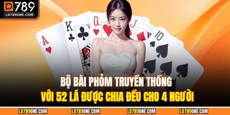 Bộ bài phỏm truyền thống với 52 lá được chia đều cho 4 người