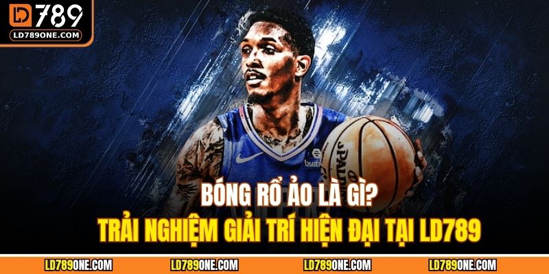 Bóng rổ ảo là gì