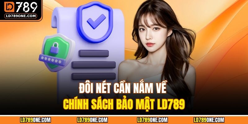 Đôi nét cần nắm về chính sách bảo mật LD789