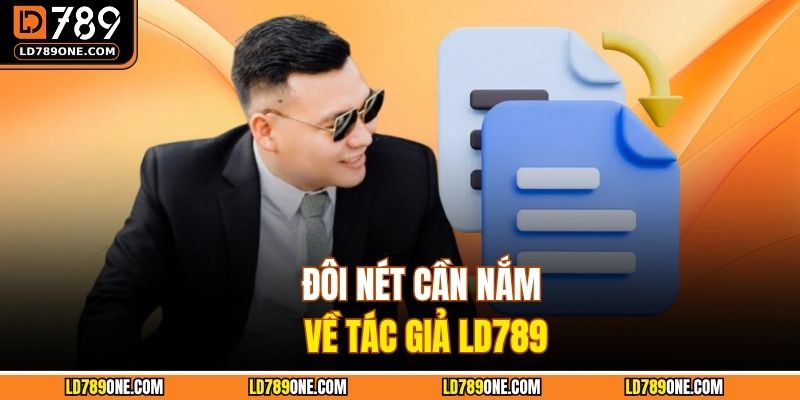 Đôi nét cần nắm về tác giả LD789