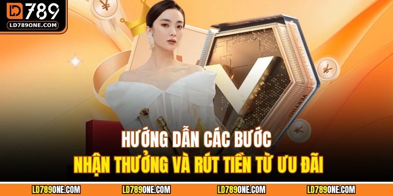 Hướng dẫn các bước nhận thưởng và rút tiền từ ưu đãi