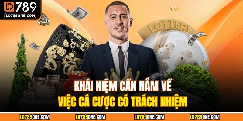 Khái niệm cần nắm về việc cá cược có trách nhiệm