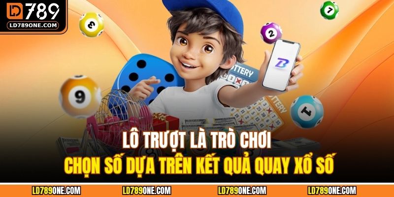 Lô Trượt là trò chơi chọn số dựa trên kết quả quay xổ số