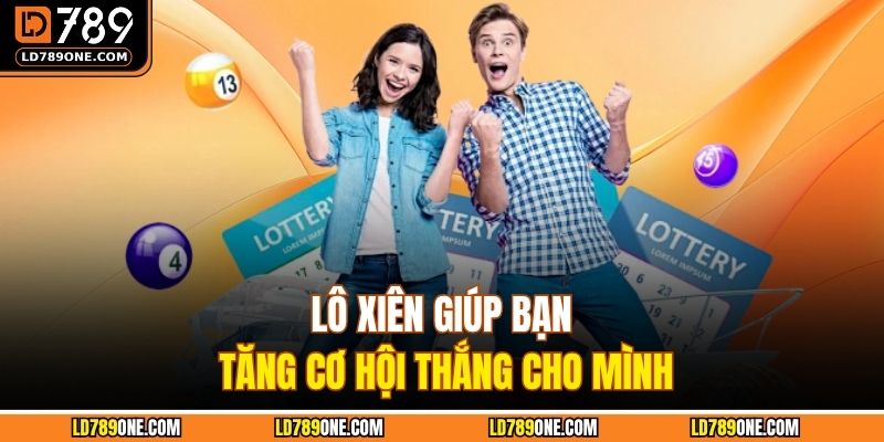 Lô xiên giúp bạn tăng cơ hội thắng cho mình