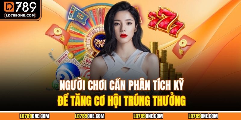 Người chơi cần phân tích kỹ để tăng cơ hội trúng thưởng