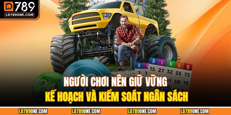 Người chơi nên giữ vững kế hoạch và kiểm soát ngân sách