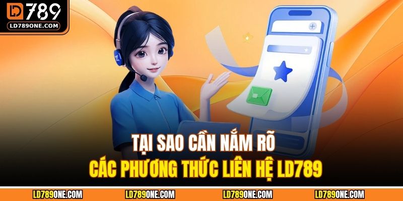 Tại sao cần nắm rõ các phương thức liên hệ LD789