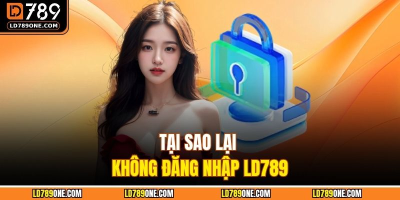 Tại sao lại không đăng nhập LD789