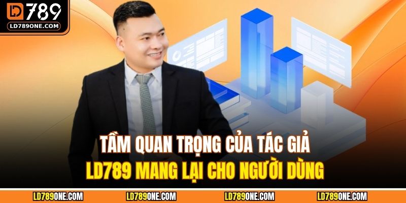 Tầm quan trọng của tác giả LD789 mang lại cho người dùng