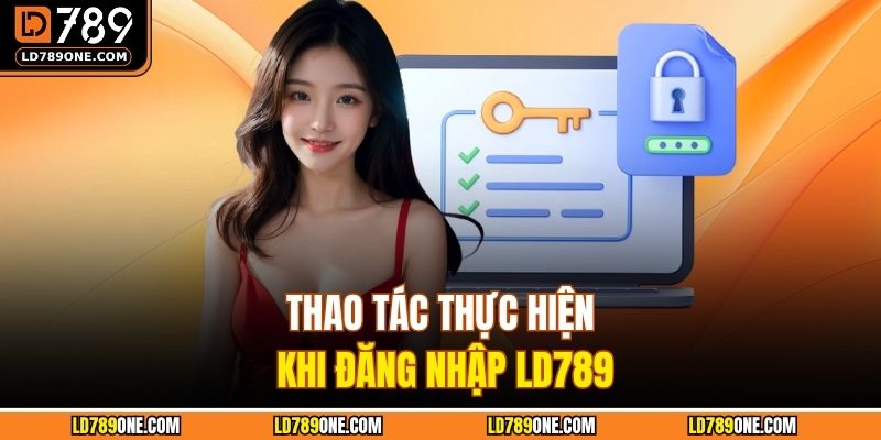 Thao tác thực hiện khi đăng nhập LD789