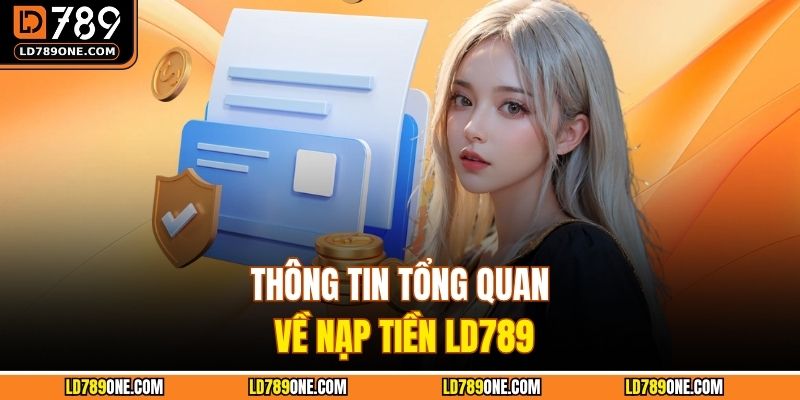 Thông tin tổng quan về nạp tiền LD789 