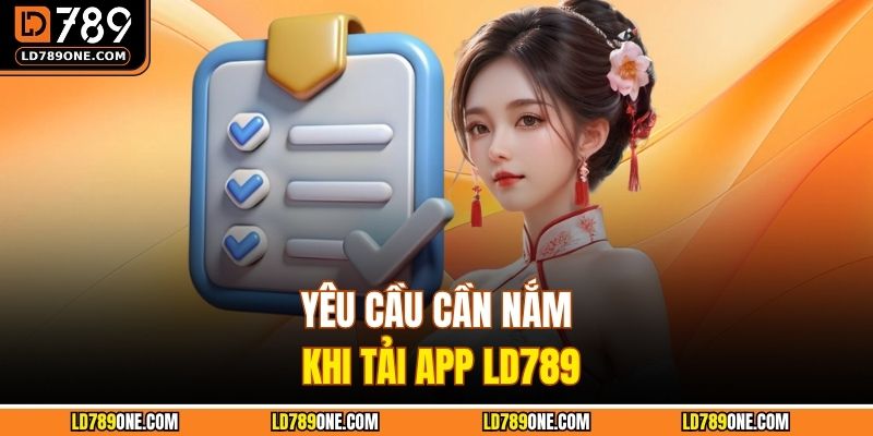 Yêu cầu cần nắm khi tải app LD789